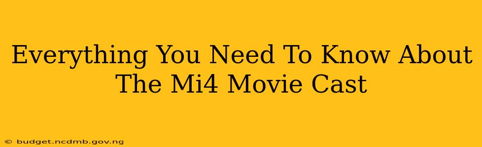 Everything You Need To Know About The Mi4 Movie Cast