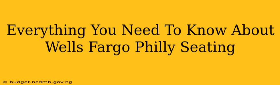 Everything You Need To Know About Wells Fargo Philly Seating