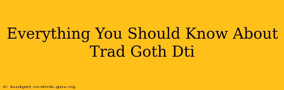 Everything You Should Know About Trad Goth Dti