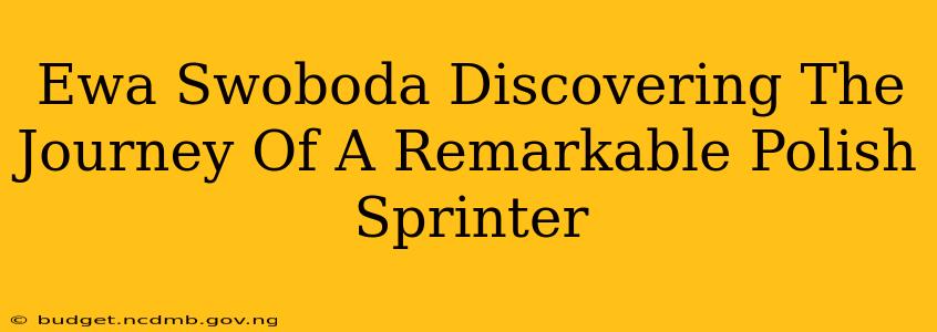 Ewa Swoboda Discovering The Journey Of A Remarkable Polish Sprinter