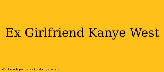 Ex Girlfriend Kanye West