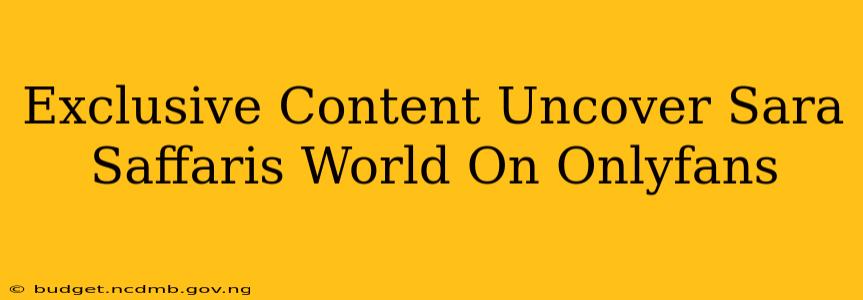 Exclusive Content Uncover Sara Saffaris World On Onlyfans