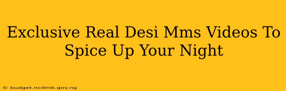 Exclusive Real Desi Mms Videos To Spice Up Your Night