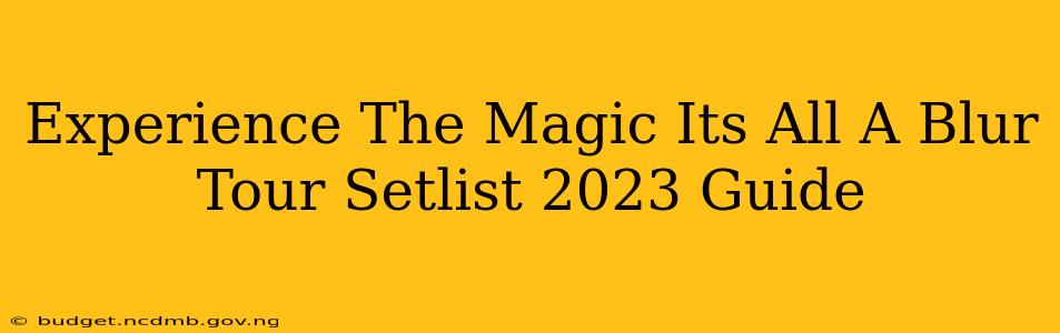 Experience The Magic Its All A Blur Tour Setlist 2023 Guide