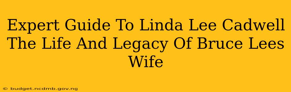 Expert Guide To Linda Lee Cadwell The Life And Legacy Of Bruce Lees Wife