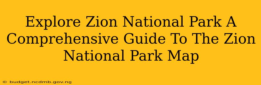 Explore Zion National Park A Comprehensive Guide To The Zion National Park Map