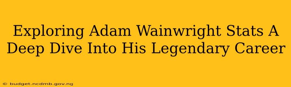 Exploring Adam Wainwright Stats A Deep Dive Into His Legendary Career