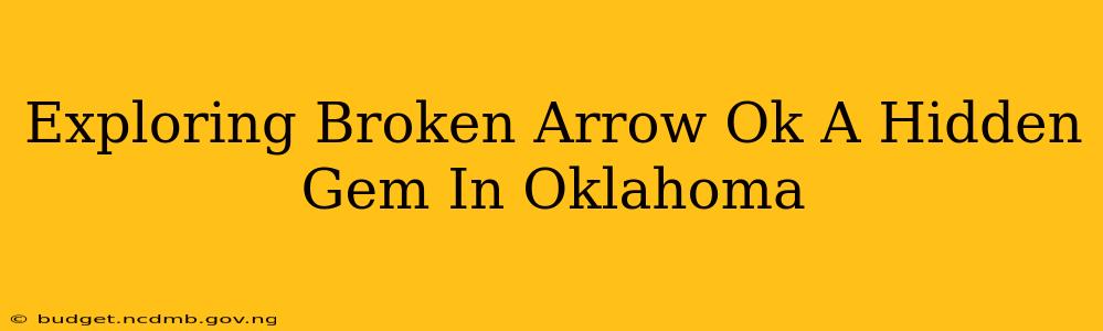 Exploring Broken Arrow Ok A Hidden Gem In Oklahoma