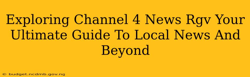 Exploring Channel 4 News Rgv Your Ultimate Guide To Local News And Beyond