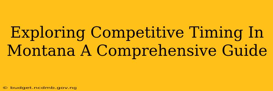 Exploring Competitive Timing In Montana A Comprehensive Guide