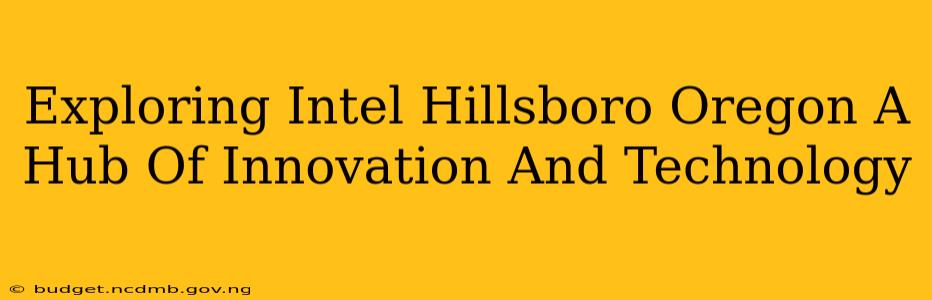 Exploring Intel Hillsboro Oregon A Hub Of Innovation And Technology