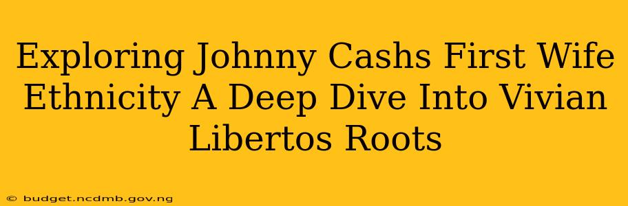 Exploring Johnny Cashs First Wife Ethnicity A Deep Dive Into Vivian Libertos Roots