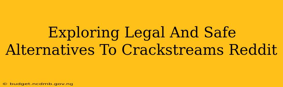 Exploring Legal And Safe Alternatives To Crackstreams Reddit