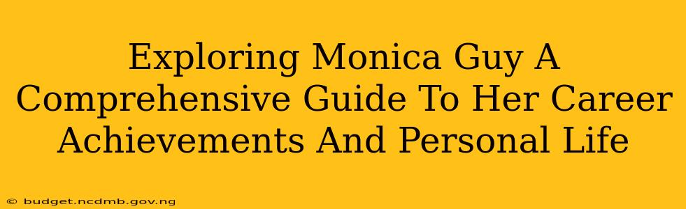 Exploring Monica Guy A Comprehensive Guide To Her Career Achievements And Personal Life