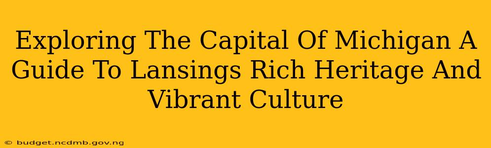 Exploring The Capital Of Michigan A Guide To Lansings Rich Heritage And Vibrant Culture