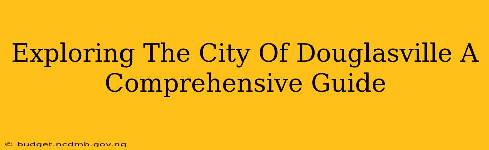 Exploring The City Of Douglasville A Comprehensive Guide