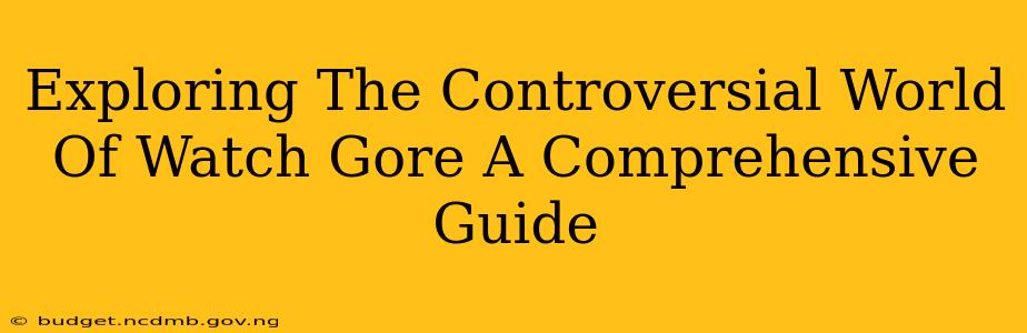 Exploring The Controversial World Of Watch Gore A Comprehensive Guide
