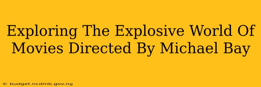 Exploring The Explosive World Of Movies Directed By Michael Bay