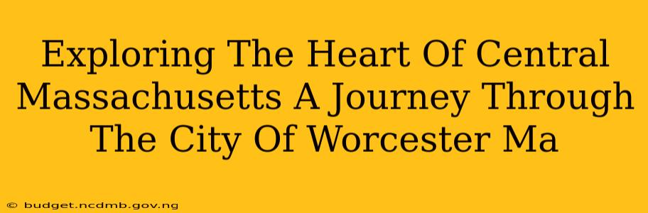 Exploring The Heart Of Central Massachusetts A Journey Through The City Of Worcester Ma