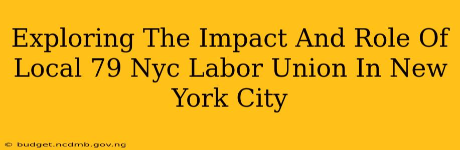 Exploring The Impact And Role Of Local 79 Nyc Labor Union In New York City