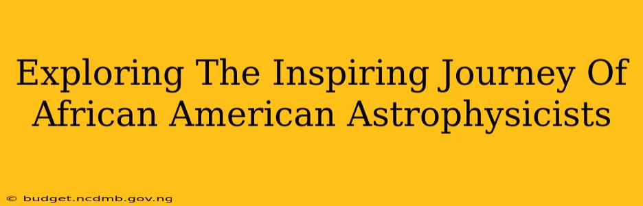 Exploring The Inspiring Journey Of African American Astrophysicists