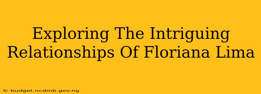 Exploring The Intriguing Relationships Of Floriana Lima