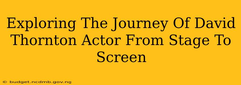 Exploring The Journey Of David Thornton Actor From Stage To Screen