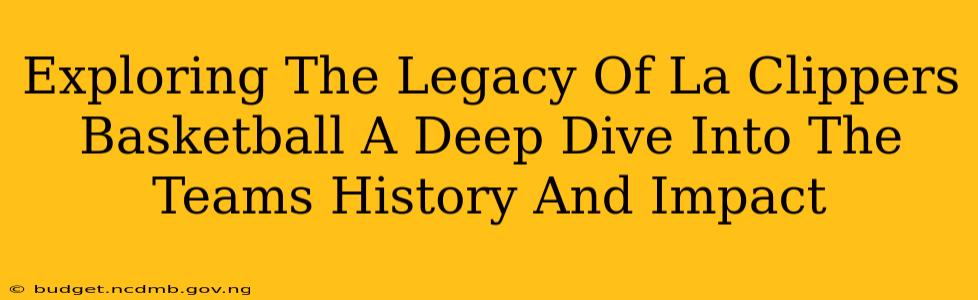 Exploring The Legacy Of La Clippers Basketball A Deep Dive Into The Teams History And Impact