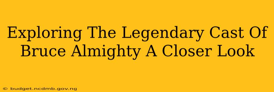 Exploring The Legendary Cast Of Bruce Almighty A Closer Look
