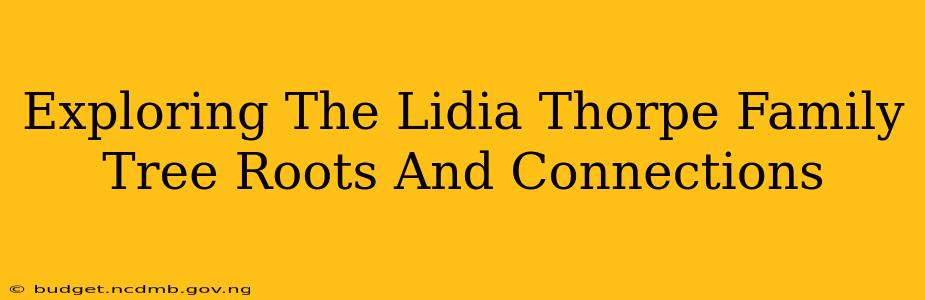 Exploring The Lidia Thorpe Family Tree Roots And Connections