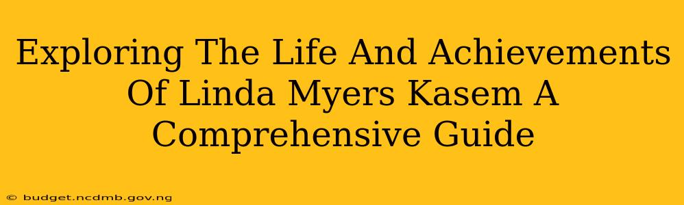 Exploring The Life And Achievements Of Linda Myers Kasem A Comprehensive Guide