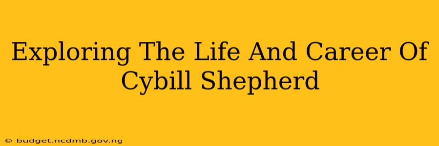 Exploring The Life And Career Of Cybill Shepherd