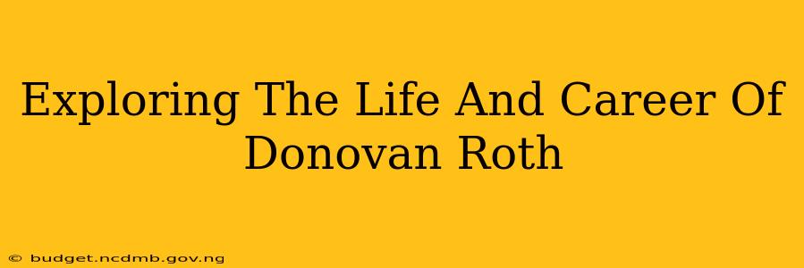 Exploring The Life And Career Of Donovan Roth