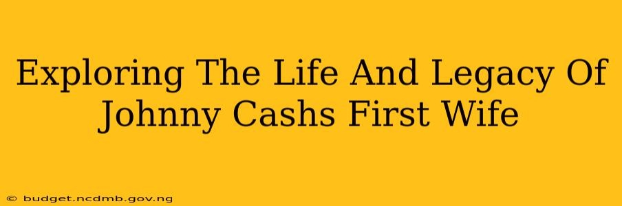 Exploring The Life And Legacy Of Johnny Cashs First Wife