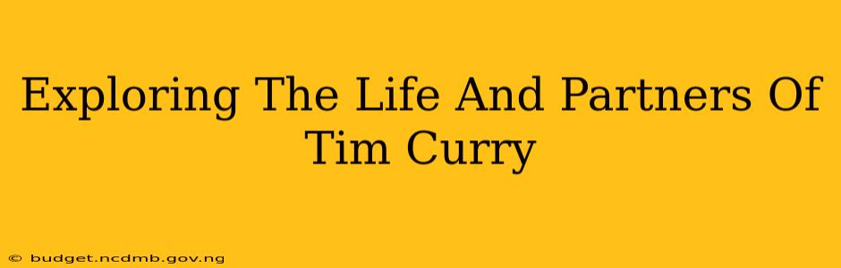 Exploring The Life And Partners Of Tim Curry