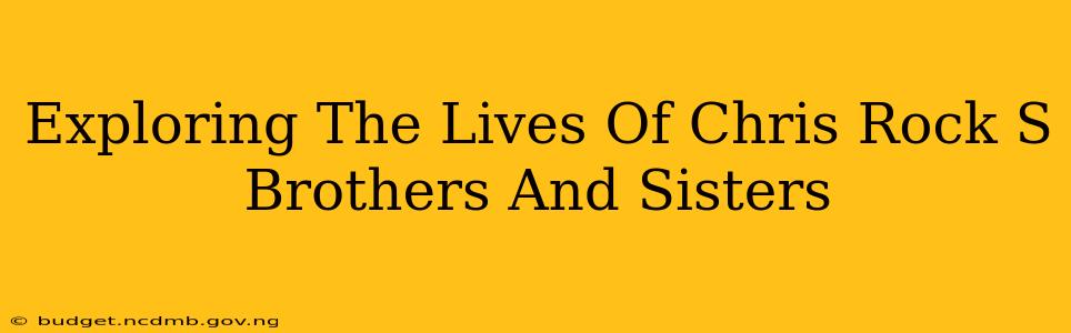 Exploring The Lives Of Chris Rock S Brothers And Sisters