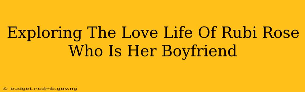 Exploring The Love Life Of Rubi Rose Who Is Her Boyfriend