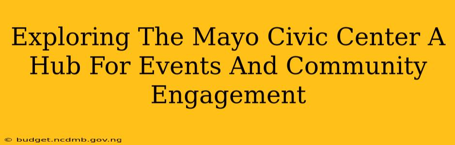 Exploring The Mayo Civic Center A Hub For Events And Community Engagement