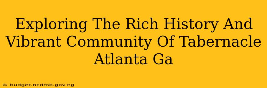 Exploring The Rich History And Vibrant Community Of Tabernacle Atlanta Ga