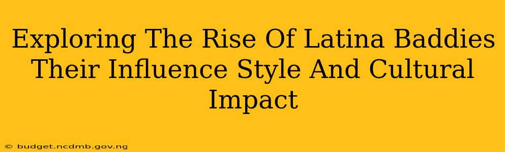 Exploring The Rise Of Latina Baddies Their Influence Style And Cultural Impact