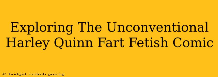 Exploring The Unconventional Harley Quinn Fart Fetish Comic