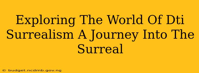 Exploring The World Of Dti Surrealism A Journey Into The Surreal