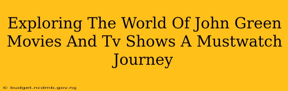 Exploring The World Of John Green Movies And Tv Shows A Mustwatch Journey