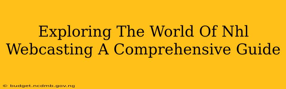 Exploring The World Of Nhl Webcasting A Comprehensive Guide