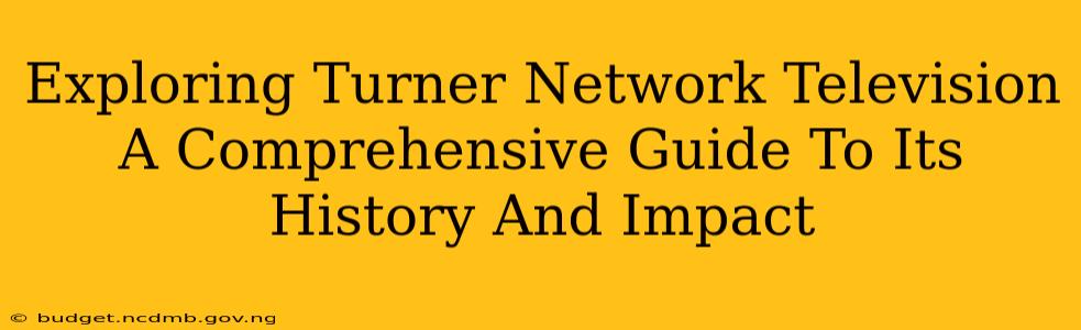 Exploring Turner Network Television A Comprehensive Guide To Its History And Impact