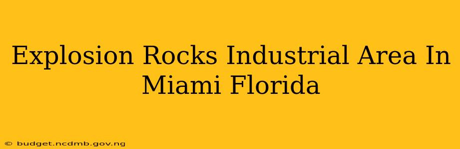 Explosion Rocks Industrial Area In Miami Florida