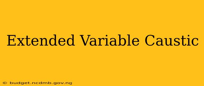 Extended Variable Caustic