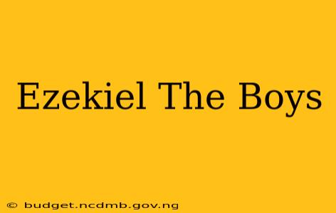 Ezekiel The Boys