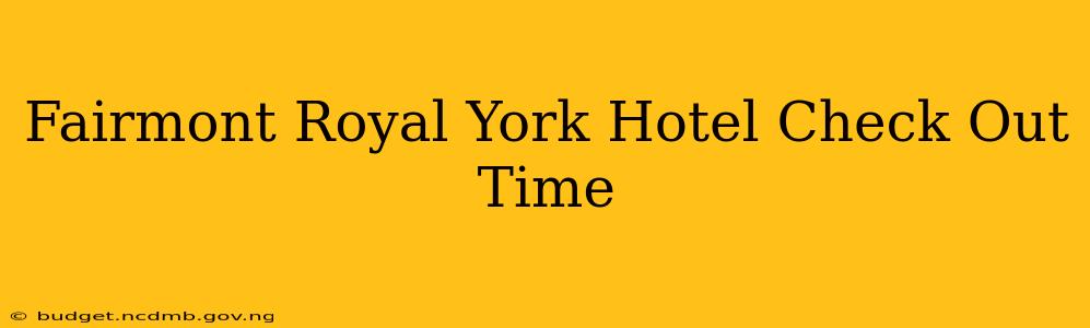 Fairmont Royal York Hotel Check Out Time