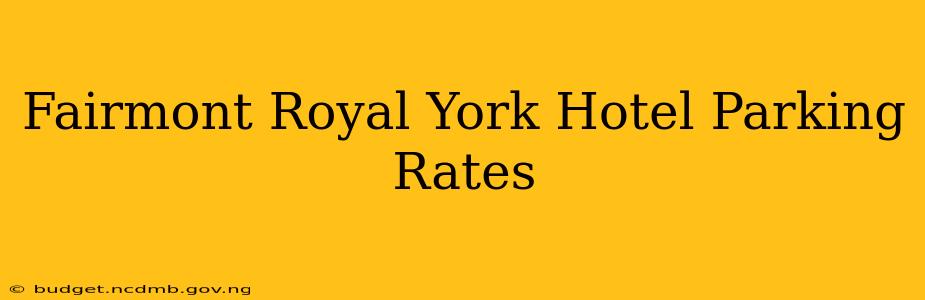 Fairmont Royal York Hotel Parking Rates